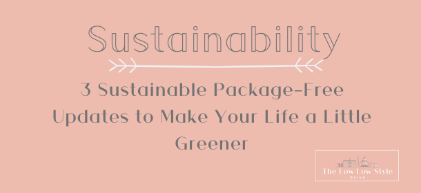 3 Sustainable Package Free Updates to Make Your Life a Little&nbsp;Greener