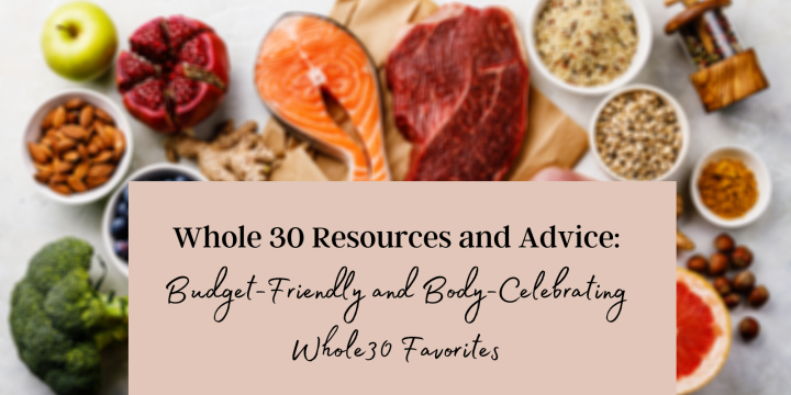 Whole30 Resources and Advice: Budget-Friendly and Body-Celebrating Whole30&nbsp;Favorites